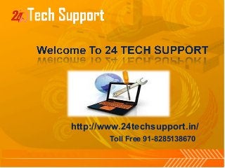 http://www.24techsupport.in/ 
Toll Free 91-8285138670 
 