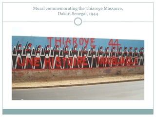 Mural commemorating the Thiaroye Massacre,
Dakar, Senegal, 1944

 