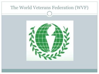 The World Veterans Federation (WVF)

 