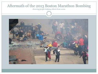 Aftermath of the 2013 Boston Marathon Bombing
showing people helping others from scene

 