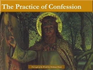 The Practice of Confession
The Light of the World by Holman Hunt
 