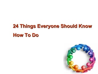 24 Things Everyone Should Know  How To Do 