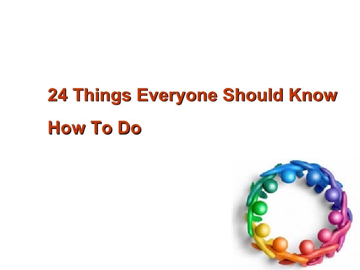 24 Things everyone should know how to do