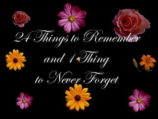 24 Things to Remember and 1 Thing to Never Forget 