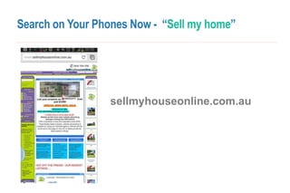 Search on Your Phones Now - “Sell my home”
sellmyhouseonline.com.au
 