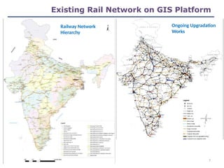 Existing Rail Network on GIS Platform
Ongoing Upgradation
Works
Railway Network
Hierarchy
7
 
