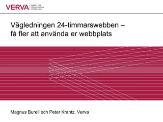 Vägledningen 24-timmarswebben –  få fler att använda er webbplats Magnus Burell och Peter Krantz, Verva 