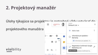Úlohy týkajúce sa projektov je potrebné vždy vytvárať do
projektového manažéra
2. Projektový manažér
 