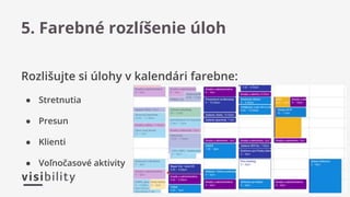 Rozlišujte si úlohy v kalendári farebne:
● Stretnutia
● Presun
● Klienti
● Voľnočasové aktivity
5. Farebné rozlíšenie úloh
 