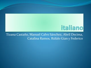 Tizana Castaño, Manuel Calvo Sánchez, Abril Decima,
Catalina Ramos, Rúfalo Gian y Federico
 