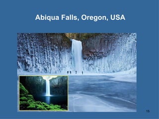 Abiqua Falls, Oregon, USA




                            15
 