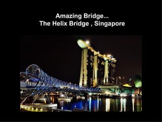 Amazing Bridge...
The Helix Bridge , Singapore




                               16
 
