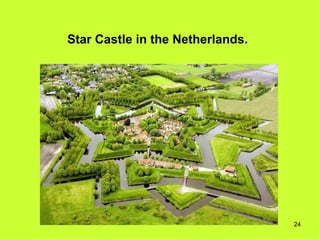 Star Castle in the Netherlands.




                                  24
 