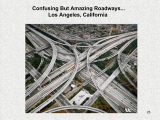 Confusing But Amazing Roadways...
     Los Angeles, California




                                    25
 
