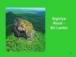 Sigiriya
 Rock -
Sri Lanka




            10
 