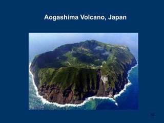Aogashima Volcano, Japan




                           12
 