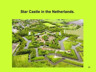 Star Castle in the Netherlands.




                                  24
 