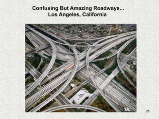 Confusing But Amazing Roadways...
     Los Angeles, California




                                    25
 