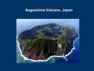 Aogashima Volcano, Japan




                     12
 