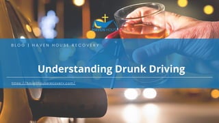 Understanding Drunk Driving


B L O G | H A V E N H O U S E R E C O V E R Y
https://havenhouserecovery.com/
 