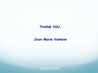 THANK YOU.


Jean-Marie Vanhove




   INCLUSIEF CONSULTING
 