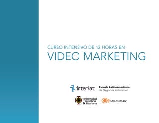 CURSO INTENSIVO DE 12 HORAS EN

video marketing

CMLATAM.CO

 