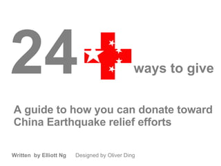 24 A guide to how you can donate toward  China Earthquake relief efforts   ways to give   Written  by Elliott Ng   Designed by Oliver Ding 