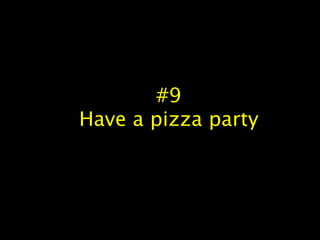 #9
Have a pizza party
 