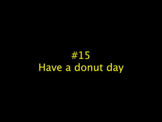 #15
Have a donut day
 