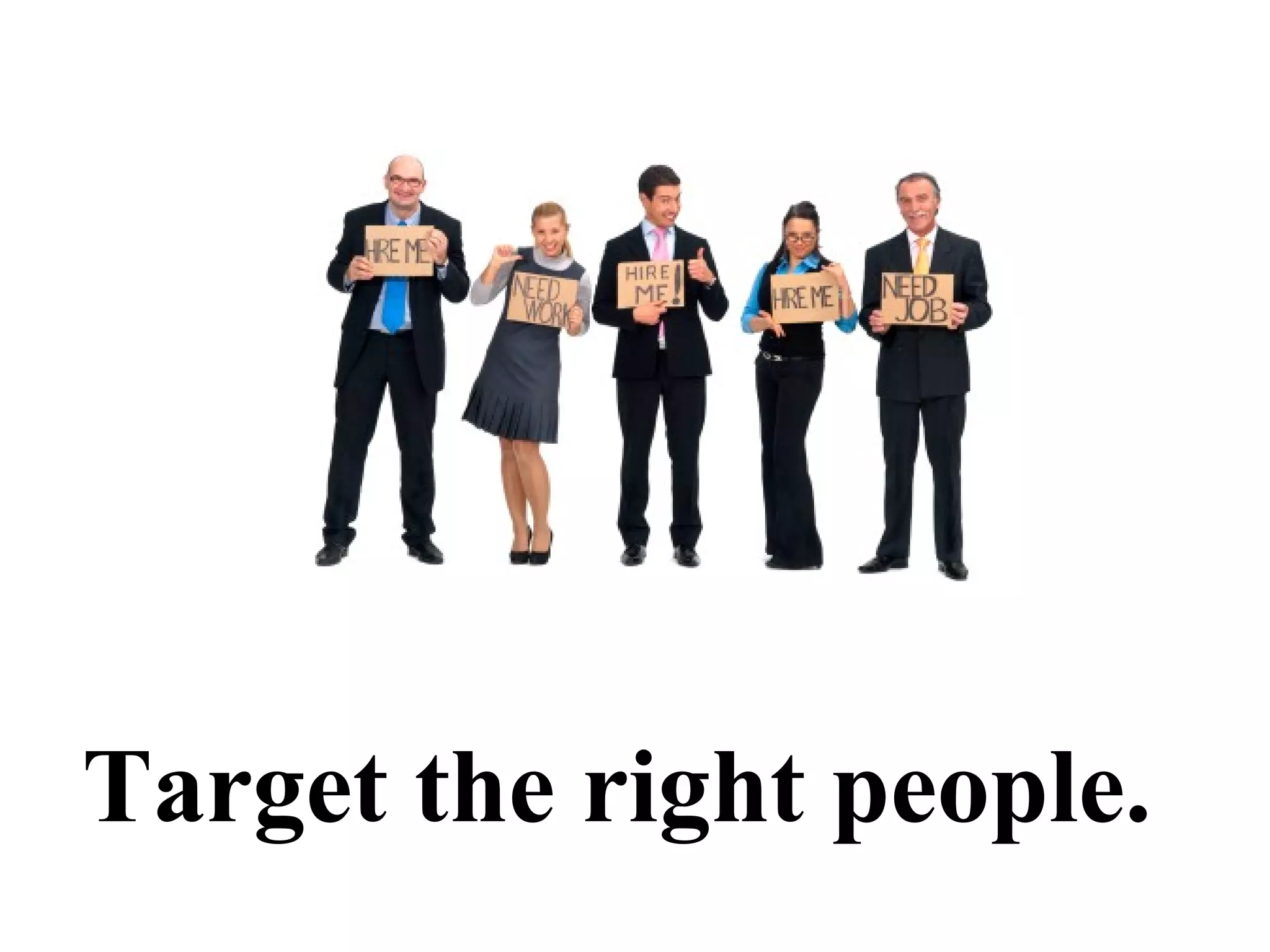 Target the right people.