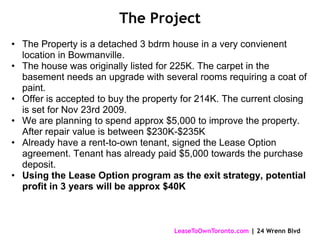 The ProjectThe Property is a detached 3 bdrm house in a very convienent location in Bowmanville. 