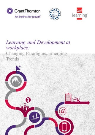 @
Learning and Development at
workplace:
Changing Paradigms, Emerging
Trends
 