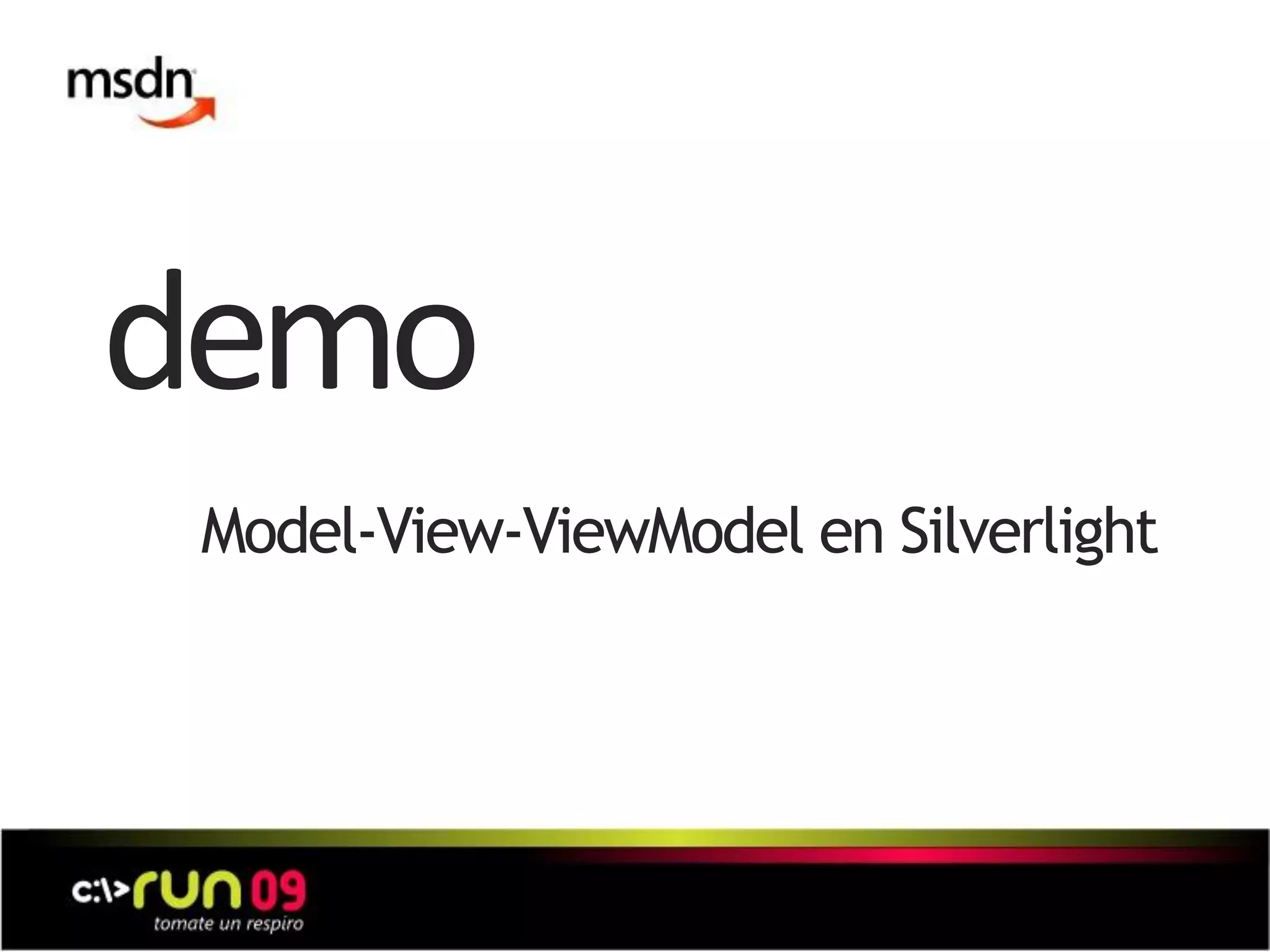 demo
Model-View-ViewModel en Silverlight