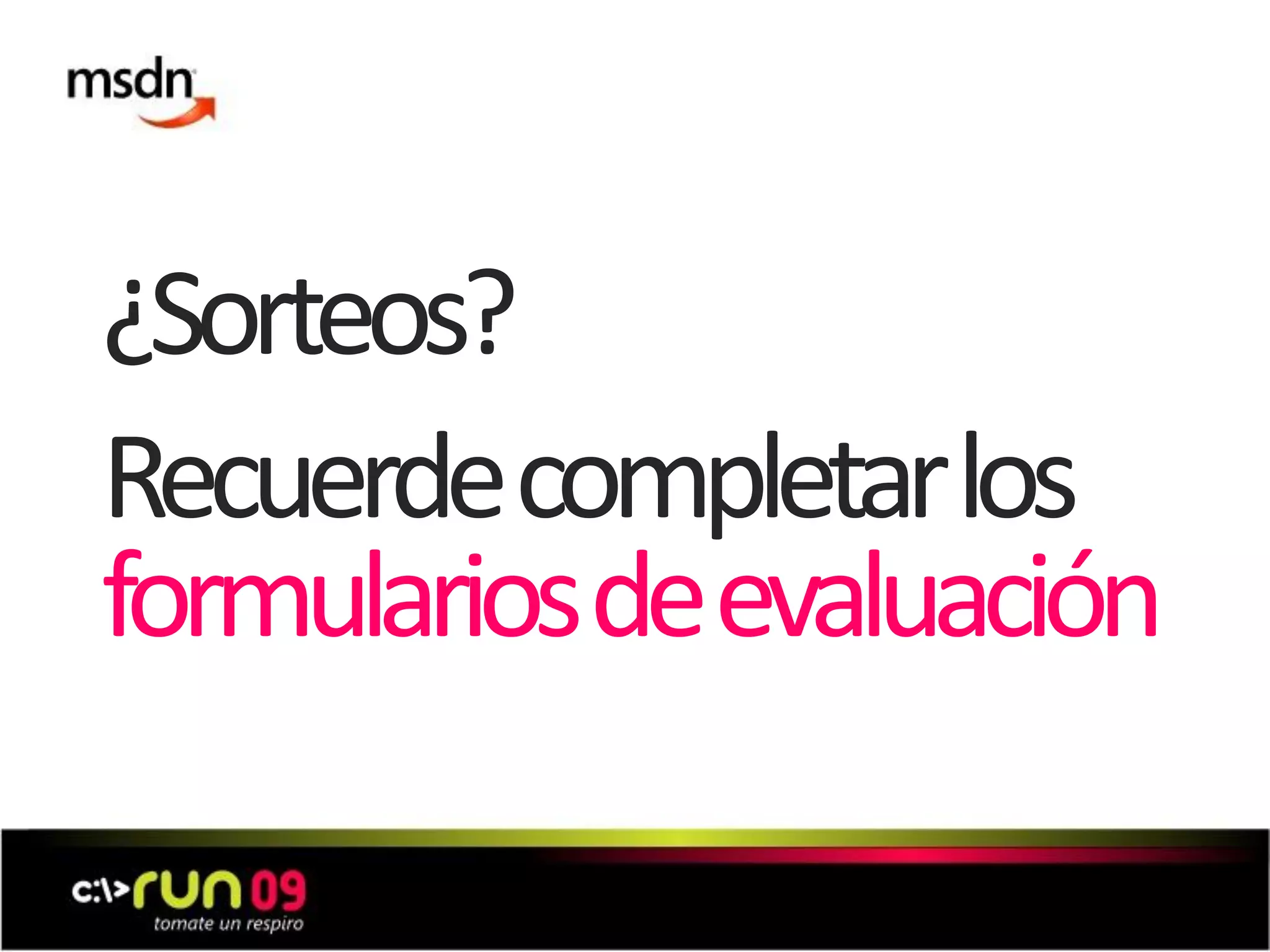 ¿Sorteos?
Recuerde completar los
formularios de evaluación