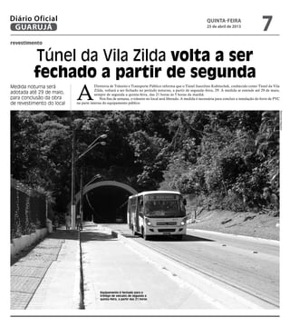 revestimento
Túnel da Vila Zilda volta a ser
fechado a partir de segunda
Medida noturna será
adotada até 29 de maio,
para ...