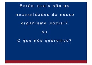 D i n h e i r o ?
F a m a ?
P o d e r ?
S t a t u s ?
 