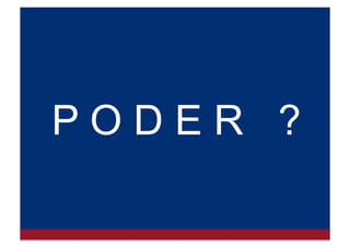 T U D O B E M M A S,
O Q U E É P O D E R ?
 