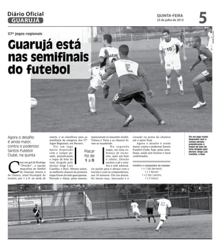 57º jogos regionais
Guarujá está
nas semifinais
do futebol
Agora o desafio
é ainda maior,
contra o poderoso
Santos Futebol...