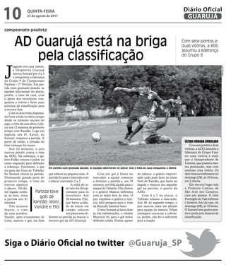 10               qUintA-feiRA
                 25 de agosto de 2011
                                                                                                                                         Diário Oficial
                                                                                                                                          GUARUJÁ

campeonato paulista


       AD Guarujá está na briga                                                                                                         Com sete pontos e
                                                                                                                                        duas vitórias, a ADG


          pela classificação
                                                                                                                                        assumiu a liderança
                                                                                                                                        do Grupo 9




J
       ogando em casa ontem,




                                                                                                                                                                      Luiz Moreaux
       a Desportiva Guarujá
       venceu Sumaré por 4 a 3
       e conquistou a liderança
do Grupo 9 do Campeonato
Paulista – 2ª Divisão. Em par-
tida num gramado pesado, as
equipes alternaram no placar,
porém, o time da casa, com
o apoio dos torcedores, con-
quistou a vitória e ficou mais
próxima da classificação para
a terceira fase.
    Com os dois times disputan-
do firme a bola no meio campo
desde os minutos iniciais do
jogo, o time da casa abriu o pla-
car aos 12 minutos do primeiro
tempo com Xandão. Logo em
seguida, aos 15, Xavier, do
Sumaré, empatou a partida. A
partir de então, a pressão do                                                                                                            ÚltimA rOdAdA embOlAdA
time visitante foi maior.                                                                                                                    Com sete pontos e duas
    Aos 22 minutos, o juiz                                                                                                               vitórias, a ADG assumiu a
marcou pênalti contra o time                                                                                                             liderança do Grupo 9 por
da ADG. Na cobrança, o go-                                                                                                               ter uma vitória a mais
leiro Fofão cresceu e pulou no                                                                                                           que o Independente de
canto esquerdo para defender                                                                                                             Limeira, que possui a mes-
a cobrança. Entretanto, o que Em partida num gramado pesado, as equipes alternaram no placar, mas o time da casa conquistou a vitória    ma pontuação, mas com
era para dar força ao Tubarão,                                                                                                           somente uma vitória. Os
fez Sumaré crescer na partida. que sobrou na pequena área. A       Com um gol à frente no do esforço, o goleiro improvi-                 dois times se enfrentam no
Dominando grande parte do partida foi para o intervalo com marcador, a equipe começou sado nada pode fazer no chute                      domingo (28), às 10 horas,
primeiro tempo, o time do o placar marcando 2 a 2.              a dominar a partida e, aos 39 forte de Xandão, que bateu no              em Limeira.
interior ampliou                               A volta do in- minutos, em bola alçada para o ângulo e marcou seu segundo                     Em terceiro lugar está
o placar. Terrão,                          tervalo foi decep- ataque do Tubarão, Elói chutou gol na partida, o quarto da                 o Primeira Camisa, de
em jogada confu-         Partida teve      cionante para os e o goleiro Mateus defendeu ADG.                                             São José dos Campos,
sa na área, virou                          torcedores. Aos com as mãos fora da área. O                  Com 4 a 2 no placar, o           com seis pontos. O time
a partida aos 41
                             gols de       30 minutos, Elói, juiz expulsou o goleiro e mar- Tubarão relaxou a marcação.                  Formigão do Vale enfrenta
minutos.               Xandão (dois), que havia acaba- cou falta perigosa para o time Aos 46 do segundo tempo, o                         o Sumaré, fora de casa, no
    Três minutos        Vandré e Elói do de entrar em da Baixada Santista bater.                    juiz marcou mais um pênalti          domingo (28), às 10 horas.
de pois, o time                            campo, colocou          Como Sumaré já havia feito para equipe do interior. Felipe            O Sumaré tem quatro pon-
da casa acordou.                           um panorama di- as três substituições, o volante conseguiu converter a cobran-                tos e ainda tem chances de
Vandré, após cruzamento de ferente na partida ao marcar o Maurício foi para o gol tentar ça, porém, não foi o suficiente                 classificação.
Lima, marcou o gol, em bola terceiro gol da AD Guarujá.         defender a falta. Porém, apesar para a reação.




Siga o Diário Oficial no twitter @Guaruja_SP
 
