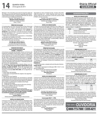 14                    qUintA-feiRA
                      25 de agosto de 2011
                                                                                                                                                                   Diário Oficial
                                                                                                                                                                    GUARUJÁ
Michael, nº 333, Santa Rosa para tratar da seguinte ordem do       dependências desta Unidade Escolar, situada à Rua Mari-
dia: Utilização da verba do Convênio repassada pela Prefeitu-      valdo Fernandes s/nº - Jardim Tejereba, para tratar da se-                        administração
ra Municipal de Guarujá; Contribuição Voluntária dos alunos        guinte ordem do dia: Prestação e contas do convenio PMG
e Demonstração do Balancete Bimestral.                             e PDDE e demais assuntos.                                                          eDitAL De COnVOCAÇÃO
               Guarujá, 24 de agosto de 2.011.                                  Guarujá, 22 de agosto de 2011.                       A Prefeitura Municipal de Guarujá, Estado de São Paulo, atra-
                 Margaret Simões Rodrigues                                   Maria Aparecida dos S. f. de freitas                    vés da Secretaria Mun. de Administração – ADM, torna públi-
                 Diretor de Unidade de Ensino                                   Diretora da Unidade de Ensino                        co a lista dos selecionados e convoca os candidatos abaixo
                         Pront.: 10.559                                                   Pront.:3992                                relacionados, aprovados na fase anterior do PROCESSO SELE-
                                                                                                                                     TIVO SIMPLIFICADO DE ANÁLISE DE CURRÍCULOS - Edital nº.
                   edital de Convocação                                              eDitAL De COnVOCAÇÃO                            001/2011 – SESAU/SAMU – MÉDICO SOCORRISTA – nos ter-
A Coordenadora do Fórum Permanente do Plano Municipal              A Direção da Escola Municipal Professora Dirce Valério Gra-       mos do disposto no Processo Administrativo nº. 15236/2010,
de Educação de Guarujá, nomeada pelo Decreto nº 9.482,             cia, serve-se do presente edital para convocar pais, professo-    conforme proc nº. 23209/2011:
de 13 de julho de 2011, pelo presente Edital, convoca os           res, funcionários, membros da APM, Conselho de Escola para            ORDeM                    nOMe DOS SeLeCiOnADOS
membros deste Fórum para Reunião a ser realizada dia               Assembléia Ordinária a ser realizada aos nove dias do mês de            12         MARIANA NAPOLI DE CARVALHO
29.08.2011 (segunda-feira), na Escola de Governo, localiza-        setembro de dois mil e onze, às dezoito horas e trinta minu-            13         GUSTAVO ANDRADE FRAGA
da á Rua Washington, 227 – Guarujá, às treze horas e trinta        tos em primeira chamada e às dezenove horas em segunda e                14         RICARDO AUGUSTO DA ROCHA GULARD
minutos, com a seguinte pauta:                                     última chamada, em uma das dependências desta Unidade
1. Definição de procedimentos organizativos e metodológi-          Escolar, situada à Avenida Dom Pedro I, 340 no Jardim Teje-       Os candidatos acima mencionados, deverão comparecer no
cos de apoio aos trabalhos do Fórum;                               reba, para tratar da seguinte ordem do dia: Destinação dos        prazo de 2 (dois) dias úteis (25 e 26/08/2011) junto ao Recur-
2. Definição de Valores, Princípios, Visão e Diretrizes do Plano   recursos das verbas PDDE/FNDE, convênio/PMG e demons-             sos Humanos (térreo – sala 33) da Pref. Mun. de Guarujá –
Municipal de Educação de Guarujá.                                  tração de balancetes bimestrais.                                  Paço Raphael Vitiello, sito à Av. Santos Dumont, nº 640, Santo
               Guarujá, 24 de agosto de 2011.                                      Guarujá, 18 de agosto de 2011.                    Antônio, das 12 às 16 horas, para fins de contratação.
               Priscilla Maria Bonini Ribeiro                                     Magna Cristina dos S.A.Gracia                                     Guarujá, 23 de agosto de 2011.
              Secretária Municipal de Educação                                     Diretora da Unidade de Ensino                                                Flavio Poli
            Coordenadora do Fórum Permanente                                             Prontuário 13.270                                             Dir. de Gestão de Pessoas
                                                                                                                                                                 ADM GP
                     COMUniCADO/SeDUC                                                   edital de Convocação
                 Curso Semipresencial da USP                       O Presidente do Conselho Municipal de Educação, no uso de                           COMUniCADO 07/2011
                      eXAMe – 14/08/2011                           suas atribuições, conferidas pela Lei Municipal nº 2546 de 07     Comunicamos que, em conformidade com Edital 001/2011/
A Secretaria municipal de Educação, através da Diretoria de        de julho de 1997, Decreto Municipal nº 5714, de 28/03/2000,       SESAU, publicado no Diário Oficial de 05/07/2011, processo
Programas Estratégicos Educacionais, comunica aos profes-          pelo presente Edital, convoca os Membros deste Conselho           administrativo de nº 16618/942/2011 e nos termos do artigo
sores inscritos no Curso o curso “Ética, Valores e Cidadania na    para Reunião Ordinária a ser realizada dia 25/08/2011 (quin-      38 da Lei nº 2145, de 21/02/91, o profissional, abaixo relacio-
Escola”, oferecido por convênio firmado entre a Universidade       ta-feira), na Sala dos Conselhos, localizada a Av. Adriano Dias   nado, será contratado em caráter emergencial e temporário
de São Paulo, a Secretaria de Desenvolvimento Econômico,           dos Santos, nº611 Jardim Boa Esperança/ Guarujá, às quinze        ao cargo de MÉDiCO SOCORRiStA:
Ciência e Tecnologia do Estado de São Paulo e a UNDIME -           horas em 1ª chamada e às quinze horas e trinta minutos em                               nOMe                         CRM
União Nacional dos Dirigentes Municipais da Educação, que          2ª chamada, com qualquer número de Conselheiros, com a            LUIZ FELIPE D’AMORE                                44.204
a lista de aprovados para matrícula (1ª chamada) já está dis-      seguinte Pauta:
ponível no site: www.fuvest.br;                                    expediente                                                        O selecionado deverá comparecer até o dia 25/08/2011, das
Os candidatos constantes na lista deverão efetuar suas ma-         1 - Leitura, discussão e votação da Ata da Reunião Anterior;      12 às 16 horas, ao Setor de Recursos Humanos da Prefeitura
trículas nos dias 25 ou 26 de agosto (quinta-feira ou sex-         Ordem do Dia                                                      Municipal de Guarujá, localizada à Av. Santos Dumont, 640,
ta-feira), no pólo do CeCAP - Centro de Capacitação para           1 - Discussão e aprovação da Indicação CME nº 02/11 e res-        térreo (sala 33) – Santo Antônio, Guarujá-SP, munido da car-
Educadores Municipais, Rua Ceará s/n, Guarujá, SP para os          pectiva Deliberação;                                              teira de vacinação atualizada (original e fotocópia).
inscritos no Guarujá, entre 16h e 20h, com os seguintes do-        2 - Outros assuntos de interesse do Conselho.                                         Sideny de Oliveira Filho
cumentos:                                                                           Guarujá, 19 de agosto de 2011.                               Secretário Municipal de Administração
• 2 (duas) fotos 3x4 recentes;                                                           José edmur Boteon
• 1 (uma) cópia, acompanhada dos originais dos seguintes                                      Presidente                                               COMUniCADO 47/2011
documentos:                                                                                                                          Comunicamos que, em conformidade com Edital 002/2010/
I - Diploma de Curso Superior;                                                       eDitAL De COnVOCAÇÃO                            SEAPE publicado no Diário Oficial de 13/02/2010 e comple-
II - Três últimos demonstrativos de vencimentos ou atestado        A Direção da Escola Municipal Professora Ivonete da Silva         mento publicado em 18/02/2010, processo administrativo
comprovando estar em efetivo exercício da função docente/          Câmara, serve-se do presente edital para convocar pais,           de nº 4427/00942/2010 e nos termos do artigo 38 da Lei
administrativa em escola de educação infantil ou fundamen-         professores, funcionários, membros da APM, Conselho de            nº 2145, de 21/02/91 e da Lei 3836, de 02/06/10, os profis-
tal ou média ou profissional no estado de São Paulo;               Escola e demais pessoas da comunidade para Assembléia             sionais, abaixo relacionados, serão contratados em caráter
III - Cédula de Identidade;                                        Geral a ser realizada aos trinta e um dias do mês de agosto       emergencial e temporário ao cargo de Médico Socorrista:
IV - Certificado que comprove estar em dia com o Serviço           de dois mil e onze, às quatorze horas em primeira chama-
                                                                                                                                                           nOMe                          CRM
Militar, para candidatos do sexo masculino;                        da e às quatorze horas e trinta minutos em segunda e úl-
                                                                                                                                     ANGELA BEATRIZ MOREIRA SANTO                       61.975
V - Comprovante de endereço.                                       tima chamada, em uma das dependências desta Unidade
 Obs.: A matrícula poderá ser feita por procuração.                Escolar, situada à Av. A nº 18 no Jardim Conceiçãozinha,          CAROLINE ERIKA PEREIRA NAGANO                      145.246
O não comparecimento nas datas e horários fixados para             Guarujá/SP.                                                       MARCIO FRANCISCO VETRO DE MARCO                    145.335
matrícula resultará na perda da vaga, ficando o candida-                          Guarujá, 22 de agosto de 2011.
to excluído de qualquer convocação posterior.                                     Conceição Aparecida Antunes                        Os selecionados deverão comparecer até o dia 29/08/2011,
                 Guarujá, 23 de agosto de 2011.                                    Diretor de Unidade de Ensino                      das 12 às 16 horas, ao Setor de Recursos Humanos da Prefei-
                        Luciana Salituri                                                   Pront.: 06.899                            tura Municipal de Guarujá, localizada à Av. Santos Dumont,
        Diretora de Programas Estratégicos Educacionais                                                                              640, térreo (sala 33) – Santo Antônio, Guarujá-SP, munidos da
                                                                                   Convocação 006/11 - CPPL                          carteira de vacinação atualizada (original e fotocópia).
                eDitAL De COnVOCAÇÃO                               O Presidente da Comissão Permanente do Passe Livre, nome-                             Sideny de Oliveira Filho
A Direção da Escola Municipal Professora Magdalena Ma-             ado através do Decreto nº 9.492, convoca seus componentes                    Secretário Municipal de Administração
ria Cardoso Lourenço, serve-se do presente edital para             para participarem da reunião extraordinária, no dia 26 de


                                                                                                                                                             OuvidOria
convocar Pais, Professores, Funcionários Membros da                agosto de 2011, às 14h30, na Sala de reuniões da Secretaria
APM, Conselho de Escola, Conselho Fiscal e demais pes-             Municipal de Educação, situada à Av. Santos Dumont, 640 –           fale com a
soas da comunidade para Assembléia Geral a ser realizada           Santo Antonio - Guarujá.
aos vinte e nove dias do mês de agosto de dois mil e onze,                       Guarujá, 24 de agosto de 2011.
às quinze horas e trinta minutos em primeira chamada
e às dezesseis horas em segunda chamada, em uma das
                                                                                        André theodoro
                                                                                            Presidente
                                                                                                                                          0800-773-7000 • 3355-4211
 