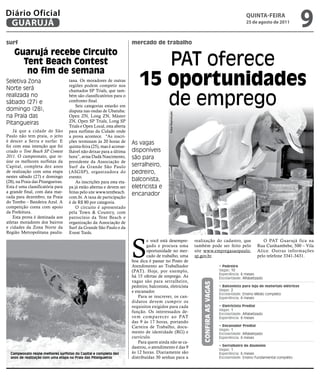 Diário Oficial
 GUARUJÁ
                                                                                                                                                      qUintA-feiRA
                                                                                                                                                      25 de agosto de 2011
                                                                                                                                                                                      9
surf                                                                  mercado de trabalho
    guarujá recebe Circuito
      Tent Beach Contest
       no fim de semana
                                                                             PAT oferece
Seletiva Zona
Norte será
                                   tana. Os moradores de outras
                                   regiões podem competir nos             15 oportunidades
                                                                             de emprego
                                   chamados SP Trials, que tam-
realizada no                       bém são classificatórios para o
sábado (27) e                      confronto final.
                                       Seis categorias estarão em
domingo (28),                      disputa nas ondas de Ubatuba:




                                                                                            Fotos Reprodução
na Praia das                       Open ZN, Long ZN, Máster
Pitangueiras                       ZN, Open SP Trials, Long SP
                                   Trials e Open Local, esta aberta
    Já que a cidade de São         para surfistas da Cidade onde
Paulo não tem praia, o jeito       a prova acontece. "As inscri-
é descer a Serra e surfar. E       ções terminam às 20 horas de       As vagas
foi com essa intenção que foi      quinta-feira (25), mas é aconse-
criado o Tent Beach SP Contest     lhável não deixar para a última    disponíveis
2011. O campeonato, que re-        hora”, avisa Dadá Nascimento,      são para
úne os melhores surfistas da       presidente da Associação de
Capital, completa dez anos         Surf da Grande São Paulo           serralheiro,
de realização com uma etapa        (ASGSP), organizadora do           pedreiro,
nestes sábado (27) e domingo       evento.
(28), na Praia das Pitangueiras.       As inscrições para esta eta-
                                                                      balconista,
Esta é uma classificatória para    pa já estão abertas e devem ser    eletricista e
a grande final, com data mar-      feitas pelo site www.tentbeach.
cada para dezembro, na Praia
                                                                      encanador
                                   com.br. A taxa de participação
do Tombo – Bandeira Azul. A        é de R$ 80 por categoria.
competição conta com apoio             O circuito é apresentado
da Prefeitura.                     pela Town & Country, com
    Esta prova é destinada aos     patrocínio da Tent Beach e
atletas moradores dos bairros      organização da Associação de
e cidades da Zona Norte da         Surf da Grande São Paulo e da
Região Metropolitana paulis-       Event Tools.




                                                                      S
                                                                              e você está desempre-            realização do cadastro, que                     O PAT Guarujá fica na
                                                                              gado e procura uma               também pode ser feito pelo                   Rua Cunhambebe, 500 – Vila
                                                                              oportunidade no mer-             site www.empregasaopaulo.                    Alice. Outras informações
                                                                              cado de trabalho, uma            sp.gov.br.                                   pelo telefone 3341-3431.
                                                                      boa dica é passar no Posto de
                                                                      Atendimento ao Trabalhador                                      • Pedreiro
                                                                      (PAT). Hoje, por exemplo,                                       Vagas: 10
                                                                                                                                      Experiência: 6 meses
                                                                      há 15 ofertas de emprego. As                                    Escolaridade: Alfabetizado
                                                                      vagas são para serralheiro,
                                                                                                                   ConfirA AS vAgAS




                                                                      pedreiro, balconista, eletricista                               • Balconista para loja de materiais elétricos
                                                                      e encanador.                                                    Vagas: 2
                                                                                                                                      Escolaridade: Ensino Médio completo
                                                                         Para se inscrever, os can-                                   Experiência: 6 meses
                                                                      didatos devem cumprir os
                                                                      requisitos exigidos para cada                                   • Eletricista Predial
                                                                                                                                      Vagas: 1
                                                                      função. Os interessados de-                                     Escolaridade: Alfabetizado
                                                                      vem comparecer ao PAT                                           Experiência: 6 meses
                                                                      das 9 às 17 horas, portando
                                                                      Carteira de Trabalho, docu-                                     • Encanador Predial
                                                                                                                                      Vagas: 1
                                                                      mento de identidade (RG) e                                      Escolaridade: Alfabetizado
                                                                      currículo.                                                      Experiência: 6 meses
                                                                         Para quem ainda não se ca-
                                                                      dastrou, o atendimento é das 9                                  • Serralheiro de Alumínio
                                                                                                                                      Vagas: 1
  Campeonato reúne melhores surfistas da Capital e completa dez       às 12 horas. Diariamente são                                    Experiência: 6 meses
  anos de realização com uma etapa na Praia das Pitangueiras          distribuídas 30 senhas para a                                   Escolaridade: Ensino Fundamental completo
 