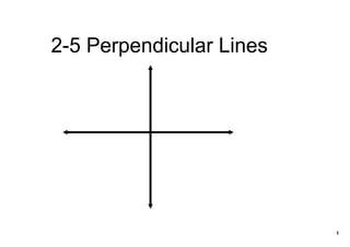 2­5 Perpendicular Lines




                          1
 