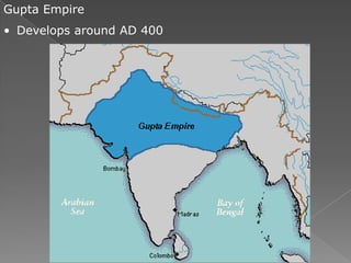 Gupta Empire
• Develops around AD 400
 