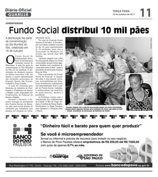 Diário Oficial
 GUARUJÁ
                                                                                                                                 teRçA-feiRA
                                                                                                                                 25 de outubro de 2011
                                                                                                                                                         11
solidariedade


   Fundo Social distribui 10 mil pães
A distribuição fez parte           rabilidade social.




                                                                                                                                                          Fotos Luiz Moreaux
                                       No caso de Guarujá foram
da comemoração                     doados 10 mil pães. A distribui-
ao Dia Mundial do                  ção na Cidade, também ocorreu
Pão, celebrado em                  no dia 18, para representantes
                                   de 70 entidades, entre eles a
16 de outubro                      Associação de Mulheres do
                                   Areião, que atende hoje 360



O
           Fundo Social de         famílias.
           Solidariedade distri-       “Quando cheguei com o pão
           buiu 10 mil pães para   foi uma grande alegria em nossa
           entidades sociais do    comunidade, porque temos algu-
Município. A ação fez parte da     mas famílias sem condições de
comemoração ao Dia Mundial         comer pão todos os dias”, conta a
do Pão (16 de outubro). A dis-     presidente da associação, Girlane
tribuição do alimento ocorreu      Rosa da Silva.
na última terça-feira (18), em         Para a presidente do Fundo
Santos, e reuniu representantes    Social de Guarujá “a doação
das entidades municipais de        dos pães é uma grande inicia-
Guarujá, Santos, São Vicente,      tiva, principalmente por bene-
Cubatão e Praia Grande.            ficiar diretamente a população
    A ação foi realizada pelo      em vulnerabilidade. Esse é o pa-
Sindicato da Indústria de Pani-    pel do Fundo Social: trabalhar
ficação e Confeitaria de Santos    a solidariedade em benefício
e Região e pela Associação dos     de quem precisa”, declara a
Proprietários de Padarias de       presidente.
Santos e Região.                       A Prefeitura contou com a
    Durante o encontro, o sin-     contribuição dos colaboradores
dicato entregou às presidentes     da Cidade: O Rei do Trigo, Pa-
dos Fundos Sociais da Baixa-       daria e Confeitaria Nosso Sonho,
da, pães para serem doados às      Panificadora La Plage, Panifica-
                                                                       “Quando cheguei com o pão foi uma grande alegria em nossa comunidade,
entidades que trabalham com        dora Ipanema e Tentação Pães        porque temos algumas famílias sem condições de comer pão todos os dias”
pessoas em situação de vulne-      e Doces.                            - Girlane, presidente da Associação de Mulheres do Areião
 