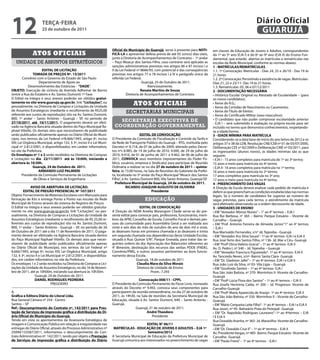 12                    teRçA-feiRA
                      25 de outubro de 2011
                                                                                                                                                                           Diário Oficial
                                                                                                                                                                            GUARUJÁ

                                                                        Oficial do Município do Guarujá, serve à presente para NOti-        em classes de Educação de Jovens e Adultos, correspondentes
               Atos oficiAis                                            fiCÁ-LA a apresentar defesa previa de até 05 (cinco) dias úteis,    do 1º ao 5º ano (EJA I) e do 6º ao 9º ano (EJA II) do Ensino Fun-
                                                                        junto à Diretoria de Acompanhamentos de Contratos – 1º andar        damental, que estarão abertas as matrículas e rematrículas nas
   unidade de assuntos estratégicos                                     – Paço Moacyr dos Santos Filho, caso contrário será aplicado as     escolas da Rede Municipal, conforme as normas abaixo:
                                                                        sanções administrativas previstas nos artigos 86 e 87 incisos I e   1 - MAtRÍCULAS/ReMAtRÍCULAS
                      eDitAL De LiCitAçÃO                               II da Lei Federal nº 8666/93, com potencial e das conseqüências     1.1. 1ª Convocação: Matrículas - Dias 24, 25 e 26/10 - Das 19 às
                tOMADA De PReçOS Nº. 13/2011                            previstas nos artigos 77 e 78 incisos I a IV e parágrafo único da   21 horas.
         Convênio com o Governo do Estado de São Paulo                  referida Lei Federal.                                               1.2. 2ª Convocação: Persistindo a existência de vagas. Matrículas-
                   Departamento de Apoio ao                                                   Guarujá, 25 de Outubro de 2011.               Dias 21, 22 e 23/11- Das 19 às 21 horas.
             Desenvolvimento das Estâncias - “DADe”.                                              Atenciosamente,                           1.3. Rematrículas: 05, 06 e 07/12/2011
OBJetO: Execução de ciclovia da Avenida Adhemar de Barros                                    Renata Martins de Souza                        2 - DOCUMeNtAçÃO NeCeSSÁRiA
(entre a Rua do Estaleiro e Av. Santos Dumont) 1ª Fase.                            Diretoria de Acompanhamentos de Contratos                • Histórico Escolar Original ou Atestado de Escolaridade – (para
O Edital na íntegra e seus anexos poderão ser obtidos gratui-                                                                               os novos candidatos);
tamente no site www.guaruja.sp.gov.br, link “Licitações”, ou
pessoalmente, na Diretoria de Compras e Licitações da Unidade
                                                                                      Atos oficiAis                                         • Xerox do R.G.;
                                                                                                                                            • Xerox da Certidão de Nascimento ou Casamento;
de Assuntos Estratégicos (mediante o recolhimento de R$25,00
referente aos custos de reprodução) sito na Av. Santos Dumont,
                                                                                 secretarias municipais                                     • Xerox do Título de Eleitor;
                                                                                                                                            • Xerox do Certificado Militar (sexo masculino);
800, 1º andar – Santo Antônio - Guarujá – SP, no período de                                                                                 • O candidato que não puder comprovar escolaridade anterior
27/10/2011 até 10/11/2011. O pagamento deverá ser efeti-
                                                                           secretaria executiva de
                                                                                                                                            - EJA I – será submetido à avaliação na própria escola para ser
vado na Agência Bancária situada dentro do Paço Municipal Ra-            coordenação governamental                                          incluído no termo que demonstra conhecimentos, respeitando-
phael Vitiello. Os demais atos que necessitarem de publicidade                                                                              se a idade/termo.
serão publicados oficialmente apenas no Diário Oficial do Muni-                             eDitAL De CONvOCAçÃO                            3 - iDADe MÍNiMA PARA MAtRÍCULA
cípio, nos termos da Lei Federal nº8.666/1993, artigo 6º, inciso        O Presidente da Comissão de Fiscalização e Controle da Tarifa e     Considerando-se a data base de início do ano letivo de 2012 e os
XIII; Lei Orgânica Municipal, artigo 132, § 3º, inciso II e Lei Muni-   da Rede de Transporte Público do Guarujá – RTG, instituída pelo     artigos 37 e 38 da LDB, Resolução CNE/CEB nº 01 de 05/07/2000,
cipal nº 2.812/2001, e disponibilizados, em caráter informativo,        Decreto nº 8.718, de 07 de julho de 2009, alterado pelos Decre-     Deliberação CEE nº 82/2009 e Deliberação CME nº 03/2011, para
no site da Prefeitura.                                                  tos nºs 8.985, de 19 de julho de 2010, 9.000, de 29 de julho de     os ingressantes (alunos novos), as idades mínimas são as que
Os envelopes nº 1 e 2 serão recebidos na Diretoria de Compras           2010, 9.410, de 01 de junho de 2011 e 9.462, de 06 de julho de      seguem:
e Licitações no dia 22/11/2011 até às 10:00h, iniciando a               2011, CONvOCA seus membros (representantes do Poder Pú-             • EJA I - 15 anos completos para matrícula do 1º ao 3º termo;
abertura às 10:30h.                                                     blico, usuários, empresa e Sindicato) para participar de Reunião    15 anos e meio para matrícula no 4º termo.
                Guarujá, 24 de Outubro de 2011.                         Ordinária a realizar-se no dia 27 de outubro de 2011 – quinta-      • EJA II- 16 anos completos para matrícula no 1º termo;
                   ARMANDO LUiZ PALMieRi                                feira, às 15:00 horas, na Sala de Reuniões do Gabinete da Prefei-   16 anos e meio para matrícula no 2º termo;
        Presidente da Comissão Permanente de Licitações                 ta, localizada no 5º andar do Paço Municipal “Moacir dos Santos     17 anos completos para matrícula no 3º ano;
                de Obras e Serviços de Engenharia                       Filho”, à Av. Santos Dumont 800, Vila Santo Antonio, Guarujá/SP.    17 anos e meio para matrícula no 4º termo.
                                                                          Prefeitura Municipal de Guarujá, 24 de outubro de 2011.           4 - PReeNCHiMeNtO DAS vAGAS
              AviSO De ABeRtURA De LiCitAçÃO:                                      RiCARDO JOAQUiM AUGUStO De OLiveiRA                      A Direção da Escola deverá analisar cada pedido de matrícula e
        eDitAL De PReGÃO PReSeNCiAL Nº 107/2011                                                     Presidente                              deferir as que preencham as condições estabelecidas nas normas
Objeto: Fornecimento de Materiais Escolares com Manuseio para                                                                               legais. Se o número de candidatos for superior ao número de
formação de Kits e entrega Ponto a Ponto nas escolas da Rede                                  educação                                      vagas previstas, para cada termo, o atendimento da matrícula
Municipal de Ensino através do sistema de Registro de Preços.                                                                               será efetivado observando-se a ordem decrescente de idade.
O Edital na íntegra e seus anexos poderão ser obtidos gratuita-                            eDitAL De CONvOCAçÃO                             5 - UNiDADeS De eNSiNO
mente no site www.guaruja.sp.gov.br, link “Licitações”, ou pes-         A Direção do NEIM Amélia Marangoni Chede serve-se do pre-           • EM “Vereador Afonso Nunes” – 1° ao 4° termos – EJA I
soalmente, na Diretoria de Compras e Licitações da Unidade de           sente edital para convocar pais, professores, funcionários, mem-    Rua Rui Barbosa, n° 365 – Bairro: Parque Estuário – Vicente de
Assuntos Estratégicos (mediante o recolhimento de R$ 25,00 re-          bros da APM, Conselho de Escola, Conselho Fiscal e demais pes-      Carvalho – Guarujá
ferentes aos custos de reprodução) sito na Av. Santos Dumont,           soas da comunidade para Assembléia Geral a ser realizada aos        • EM “Prof. Antonio Ferreira de Almeida Júnior”1° ao 4° termos
800, 1º andar – Santo Antônio - Guarujá – SP, no período de 26          vinte e seis dias do mês de outubro do ano de dois mil e onze,      – EJA I
de Outubro de 2011 até o dia 11 de Novembro de 2011. O paga-            às dezesseis horas em primeira chamada e às dezesseis e trinta      Rua Marivaldo Fernandes, s/n° Jd. Tejereba - Guarujá
mento deverá ser efetivado na Agência Bancária situada dentro           em segunda chamada nas dependências desta Unidade Escolar,          • EM “Vereador Ary Silva Souza”- 1º ao 4º termos- EJA I e EJA II
do Paço Municipal Raphael Vitiello. Os demais atos que neces-           situada à Rua: Quinze S/N°, Parque Enseada, para tratar das se-     Rua José Terto dos Santos Filho, nº 136- Jd. Mar e Céu- Guarujá
sitarem de publicidade serão publicados oficialmente apenas             guintes ordens do dia: Apreciação dos Balancetes referentes ao      • EM “Profª Dirce Valério Gracia” – 1º ao 4º termos- EJA II
no Diário Oficial do Município, nos termos da Lei Federal nº            4° Bimestre, destinação dos recursos das verbas PDDE (FNDE),        Av. D. Pedro I, nº 340 – Jd. Tejereba – Guarujá
8.666/1993, artigo 6º, inciso XIII; Lei Orgânica Municipal, artigo      Convênio/PMG, e outros assuntos pertinentes ao bom funcio-          • EM “Vereador Francisco Figueiredo”- 1º ao 4º termos- EJA II
132, § 3º, inciso II e Lei Municipal nº 2.812/2001, e disponibiliza-    namento dessa Escola.                                               Av. Tancredo Neves, s/nº- Bairro: Santa Clara- Guarujá.
dos, em caráter informativo, no site da Prefeitura.                                      Guarujá, 18 de outubro de 2011                     • EM “Dr. Gladston Jafet” – 1º ao 4º termos- EJA I e EJA II
Os envelopes 1 e 2 serão recebidos na Diretoria de Compras e Lici-                        Claudia Mara da Silva Morais                      Rua João Luiz da Silva, nº 03- Vila Ligia – Guarujá
tações da Unidade de Assuntos Estratégicos, no dia 16 de Novem-                           Diretora de Unidade de Ensino                     • EM “Giusfredo Santini – 1º ao 4º termos- EJA I
bro de 2011, até as 10h00m, iniciando sua abertura às 10h30m.                                      Pront.: 7.293                            Rua São João Batista, nº 370- Morrinhos II- Vicente de Carvalho-
                 Guarujá, 24 de Outubro de 2011.                                                                                            Guarujá
                 DANieL RODRiGUeS PeDReiRA                                               Convocação 008/11 - CPPL                           • EM “Profª Lúcia Flora dos Santos” – 1º ao 4º termos – EJA II
                             PREGOEIRO                                  O Presidente da Comissão Permanente do Passe Livre, nomeado         Rua Josefa Hermínia Calda, nº 200 – Jd. Progresso- Vicente de
                                                                        através do Decreto nº 9.492, convoca seus componentes para          Carvalho-Guarujá
A.                                                                      participarem da reunião extraordinária, no dia 27 de outubro de     • EM “Profª Maria Aparecida de Araújo- 1º ao 4º termos- EJA II
Gráfica e editora Diário do Litoral Ltda.                               2011, às 14h30, na Sala de reuniões da Secretaria Municipal de      Rua São João Batista, nº 330- Morrinhos II – Vicente de Carvalho-
Rua General Câmara nº 254 - Centro                                      Educação, situada à Av. Santos Dumont, 640 – Santo Antonio -        Guarujá
Santos – SP                                                             Guarujá.                                                            • EM “Mário Cerqueira Leite Filho”- 1º ao 4º termos – EJA I e EJA II
Ref.: Descumprimento do Contrato nº. 142/2011 para Pres-                               Guarujá, 21 de outubro de 2011.                      Rua Javari, nº 95- Balneário Praia do Perequê- Guarujá
tação de Serviços de impressão gráfica e distribuição do Di-                                   André theodoro                               • EM “Dr. Napoleão Rodrigues Laureano”–1º ao 4ºtermos – EJA
ário Oficial do Município do Guarujá.                                                             Presidente                                I E EJA II
Tendo em vista os apontamentos da Assessoria Estratégica de                                                                                 Rua Oswaldo Aranha, nº 365- Jd. Maravilha- Vicente de Carvalho-
Imagem e Comunicação Pública em relação à irregularidade nas                                   eDitAL N° 06/11                              Guarujá
entregas do Diário Oficial, através do Processo Administrativo nº        MAtRÍCULAS - eDUCAçÃO De JOveNS e ADULtOS – eJA 1º                 • EM “Dr. Oswaldo Cruz II” – 1º ao 4º termos – EJA II
25094/133587/2011, informamos o descumprimento do Con-                                         Semestre/2012                                Av. Presidente Vargas, nº 485- Bairro: Parque Estuário- Vicente de
trato Administrativo nº. 142/2011, tendo por objeto a Prestação         A Secretaria Municipal de Educação da Prefeitura Municipal de       Carvalho- Guarujá
de Serviços de impressão gráfica e distribuição do Diário               Guarujá comunica aos interessados no preenchimento de vagas         • EM “Paulo Freire” – 1º ao 4º termos – EJA I
 