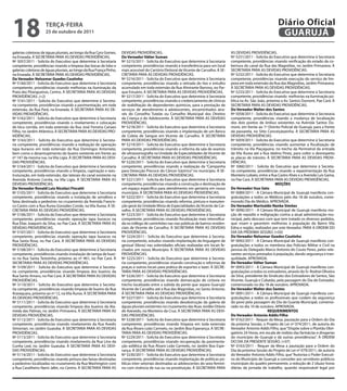 18                   teRçA-feiRA
                     25 de outubro de 2011
                                                                                                                                                                         Diário Oficial
                                                                                                                                                                          GUARUJÁ
galerias coletoras de águas pluviais, ao longo da Rua Cyro Gomes,     DEVIDAS PROVIDÊNCIAS.                                                AS DEVIDAS PROVIDÊNCIAS.
na Enseada. À SECRETARIA PARA AS DEVIDAS PROVIDÊNCIAS.                Do vereador válter Suman                                             Nº 5231/2011 - Solicita do Executivo que determine à Secretaria
Nº 5057/2011 - Solicita do Executivo que determine à Secretaria       Nº 5215/2011 - Solicita do Executivo que determine à Secretaria      competente, providências visando verificação do estado da co-
competente, providências visando a limpeza das bocas de lobo e        competente, providências visando a transferência para um local       bertura do canal da Rua das Magnólias, no Jardim Primavera. À
galerias coletoras de águas pluviais, ao longo da Rua França Pinho,   mais acessível do Cartório Eleitoral de Vicente de Carvalho. À SE-   SECRETARIA PARA AS DEVIDAS PROVIDÊNCIAS.
na Enseada. À SECRETARIA PARA AS DEVIDAS PROVIDÊNCIAS.                CRETARIA PARA AS DEVIDAS PROVIDÊNCIAS.                               Nº 5232/2011 - Solicita do Executivo que determine à Secretaria
Do vereador Nelsomar Guedes Coutinho                                  Nº 5216/2011 - Solicita do Executivo que determine à Secretaria      competente, providências visando execução do serviço de lim-
Nº 5160/2011 - Solicita do Executivo que determine à Secretaria       competente, providências visando a retirada do lixo e entulho        peza em toda extensão da Rua das Magnólias, Jardim Primavera.
competente, providências visando melhorias na iluminação da           acumulado em toda extensão da Rua Almirante Barroso, no Par-         À SECRETARIA PARA AS DEVIDAS PROVIDÊNCIAS.
Praia das Pitangueiras, Centro. À SECRETARIA PARA AS DEVIDAS          que Estuário. À SECRETARIA PARA AS DEVIDAS PROVIDÊNCIAS.             Nº 5233/2011 - Solicita do Executivo que determine à Secretaria
PROVIDÊNCIAS. (+2)                                                    Nº 5217/2011 - Solicita do Executivo que determine à Secretaria      competente, providências visando melhorias na iluminação pú-
Nº 5161/2011 - Solicita do Executivo que determine à Secreta-         competente, providências visando o credenciamento de clínicas        blica na Av. São João, próximo a Av. Santos Dumont, Pae Cará. À
ria competente, providências visando a pavimentação, em toda          de reabilitação de dependentes químicos, para a prestação de         SECRETARIA PARA AS DEVIDAS PROVIDÊNCIAS.
extensão, da Rua Pará, na Enseada. À SECRETARIA PARA AS DE-           serviços de atendimento à adolescentes, encaminhados atra-           Do vereador Walter dos Santos
VIDAS PROVIDÊNCIAS.                                                   vés do Conselho Tutelar ou Conselho Municipal dos Direitos           Nº 5058/2011 - Solicita do Executivo que determine à Secretaria
Nº 5162/2011 - Solicita do Executivo que determine à Secretaria       da Criança e do Adolescente. À SECRETARIA PARA AS DEVIDAS            competente, providências visando a mudança de localização
competente, providências visando o nivelamento e colocação            PROVIDÊNCIAS.                                                        dos dois pontos de ônibus existentes na Avenida Santos Du-
de bica corrida, em toda extensão da Rua José Ferreira Canaes         Nº 5218/2011 - Solicita do Executivo que determine à Secretaria      mont, em frente ao 1º Distrito Policial de Guarujá, para a frente
Filho, no Jardim Atlântico. À SECRETARIA PARA AS DEVIDAS PRO-         competente, providências visando a implantação de um Banco           da passarela, no Sítio Conceiçãozinha. À SECRETARIA PARA AS
VIDÊNCIAS.                                                            de Coleta de Sangue em Vicente de Carvalho. À SECRETARIA             DEVIDAS PROVIDÊNCIAS.
Nº 5163/2011 - Solicita do Executivo que determine à Secreta-         PARA AS DEVIDAS PROVIDÊNCIAS.                                        Nº 5059/2011 - Solicita do Executivo que determine à Secretaria
ria competente, providências visando a realização de operação         Nº 5219/2011 - Solicita do Executivo que determine à Secretaria      competente, providências visando aumentar a fiscalização de
tapa buracos em toda extensão da Rua Domingos Antoniete,              competente, providências visando a reforma da sala de exames         trânsito na Via Piaçaguera, no trecho da Perimetral da entrada
bem como o desentupimento do bueiro existente em frente ao            de ultrassonografia na Unidade de Especialidades de Vicente de       da Vila Áurea até a Rua Idalino Pinez, para coibir o desrespeito
nº 147 da mesma rua, na Vila Ligia. À SECRETARIA PARA AS DEVI-        Carvalho. À SECRETARIA PARA AS DEVIDAS PROVIDÊNCIAS.                 as placas de trânsito. À SECRETARIA PARA AS DEVIDAS PROVI-
DAS PROVIDÊNCIAS.                                                     Nº 5220/2011 - Solicita do Executivo que determine à Secretaria      DÊNCIAS.
Nº 5164/2011 - Solicita do Executivo que determine à Secretaria       competente, providências visando a realização da “Campanha           Nº 5060/2011 - Solicita do Executivo que determine à Secreta-
competente, providências visando a limpeza, capinação e rees-         para Detecção Precoce do Câncer Gástrico” no município. À SE-        ria competente, providências visando a repavimentação da Rua
truturação, em toda extensão, das laterais do canal existente na      CRETARIA PARA AS DEVIDAS PROVIDÊNCIAS.                               Monteiro Lobato, entre a Rua Castro Alves e a Avenida Luis Gama,
Avenida Antonio Corrêa, na Vila Ligia. À SECRETARIA PARA AS           Nº 5221/2011 - Solicita do Executivo que determine à Secretaria      no Pae Cará. À SECRETARIA PARA AS DEVIDAS PROVIDÊNCIAS.
DEVIDAS PROVIDÊNCIAS.                                                 competente, providências visando a construção e destinação de                                    MOçÕeS
Do vereador Ronald Luiz Nicolaci fincatti                             um espaço específico para atendimento em geriatria em nosso          Do vereador ituo Sato
Nº 5105/2011 - Solicita do Executivo que determine à Secretaria       município. À SECRETARIA PARA AS DEVIDAS PROVIDÊNCIAS.                Nº 0089/2011 - A Câmara Municipal de Guarujá manifesta con-
competente, providências visando a instalação de semáforo e           Nº 5222/2011 - Solicita do Executivo que determine à Secretaria      gratulações a todos os Médicos pelo dia 18 de outubro, come-
faixa destinada a pedestres no cruzamento da Avenida Francis-         competente, providências visando reforma, pintura e manuten-         morado Dia do Médico. APROVADA.
co Castro com a Rua Áurea Gonzáles Conde, na Vila Áurea. À SE-        ção geral da Unidade Mista de Especialidades de Vicente de Car-      Do vereador Marinaldo Nenke Simões
CRETARIA PARA AS DEVIDAS PROVIDÊNCIAS.                                valho. À SECRETARIA PARA AS DEVIDAS PROVIDÊNCIAS.                    Nº 0090/2011 - A Câmara Municipal de Guarujá manifesta mo-
Nº 5106/2011 - Solicita do Executivo que determine à Secretaria       Nº 5223/2011 - Solicita do Executivo que determine à Secretaria      ção de repúdio e indignação contra a atual administração mu-
competente, providências visando operação tapa buracos na             competente, providências visando fiscalização mais intensifica-      nicipal, pelo descaso com que tem tratado os diversos pedidos,
Rua Elias Joaquim da Silva, no Pae Cará. À SECRETARIA PARA AS         da no tráfego de caminhões nas vias públicas de bairros residen-     que visam e garantem melhorias à população do Bairro Vila
DEVIDAS PROVIDÊNCIAS.                                                 ciais de Vicente de Carvalho. À SECRETARIA PARA AS DEVIDAS           Edna e região, realizados por este Vereador. PARA A ORDEM DO
Nº 5107/2011 - Solicita do Executivo que determine à Secretaria       PROVIDÊNCIAS.                                                        DIA DA PRÓXIMA SESSÃO. (+03)
competente, providências visando operação tapa buracos na             Nº 5224/2011 - Solicita do Executivo que determine à Secreta-        Do vereador Nelsomar Guedes Coutinho
Rua Santa Rosa, no Pae Cará. À SECRETARIA PARA AS DEVIDAS             ria competente, estudos visando implantação da linguagem de          Nº 0092/2011 - A Câmara Municipal de Guarujá manifesta con-
PROVIDÊNCIAS.                                                         gestual (libras) nas solenidades oficiais realizadas em locais fe-   gratulações a todos os membros das Policiais Militar e Civil na
Nº 5108/2011 - Solicita do Executivo que determine à Secretaria       chados em nosso Município. À SECRETARIA PARA AS DEVIDAS              pessoa do Delegado Marco Antonio do Couto Peres, pelos rele-
competente, providências visando instalação de tampa de buei-         PROVIDÊNCIAS.                                                        vantes serviços prestados à população, dando segurança e tran-
ro na Rua Santa Terezinha, próximo ao nº 461, no Pae Cará. À          Nº 5225/2011 - Solicita do Executivo que determine à Secreta-        quilidade. APROVADA.
SECRETARIA PARA AS DEVIDAS PROVIDÊNCIAS.                              ria competente, providências visando construção e reformas de        Do vereador válter Suman
Nº 5109/2011 - Solicita do Executivo que determine à Secreta-         praças e outros locais para prática de esportes e lazer. À SECRE-    Nº 0093/2011 - A Câmara Municipal de Guarujá manifesta con-
ria competente, providências visando limpeza dos bueiros da           TARIA PARA AS DEVIDAS PROVIDÊNCIAS.                                  gratulações a todos os estivadores, através do Sr. Rodnei Oliveira
Rua Santo Amaro, no Pae Cará. À SECRETARIA PARA AS DEVIDAS            Nº 5226/2011 - Solicita do Executivo que determine à Secretaria      da Silva, presidente do Sindicato dos Estivadores de Santos, São
PROVIDÊNCIAS.                                                         competente, providências visando demarcação de ciclovia no           Vicente, Guarujá e Cubatão, pela passagem do Dia do Estivador,
Nº 5110/2011 - Solicita do Executivo que determine à Secreta-         trecho localizado entre a subida da ponte que separa Guarujá/        comemorado no dia 18 de outubro. APROVADA.
ria competente, providências visando limpeza de bueiro da Rua         Vicente de Carvalho até a Rua das Magnólias, no Santo Antonio.       Do vereador Walter dos Santos
Araraquara, próximo ao nº 12, na Vila Áurea. À SECRETARIA PARA        À SECRETARIA PARA AS DEVIDAS PROVIDÊNCIAS.                           Nº 0091/2011 - A Câmara Municipal de Guarujá manifesta con-
AS DEVIDAS PROVIDÊNCIAS.                                              Nº 5227/2011 - Solicita do Executivo que determine à Secretaria      gratulações a todos os profissionais que cuidam da segurança
Nº 5111/2011 - Solicita do Executivo que determine à Secretaria       competente, providências visando desobstrução da galeria de          do povo pela passagem do Dia da Guarda Municipal, comemo-
competente, providências visando limpeza dos bueiros da Ala-          águas pluviais existentes no cruzamento das Ruas Jordão Otávio       rado no dia 10 de outubro. APROVADA.
meda das Palmas, no Jardim Primavera. À SECRETARIA PARA AS            de Azevedo, no Monteiro da Cruz. À SECRETARIA PARA AS DEVI-                                  ReQUeRiMeNtOS
DEVIDAS PROVIDÊNCIAS.                                                 DAS PROVIDÊNCIAS.                                                    Do vereador Antonio Addis filho
Nº 5112/2011 - Solicita do Executivo que determine à Secretaria       Nº 5228/2011 - Solicita do Executivo que determine à Secretaria      Nº 0162/2011 - Requer da Mesa, pautação para a Ordem do Dia
competente, providências visando nivelamento da Rua Avedis            competente, providências visando limpeza em toda extensão            da próxima Sessão, o Projeto de Lei nº 074/2011, de autoria do
Simonian, no Jardim Guaiuba. À SECRETARIA PARA AS DEVIDAS             da Rua Álvaro Leão Carmelo, no Jardim Boa Esperança. À SECRE-        Vereador Antonio Addis Filho, que “Dispõe sobre o Plantão Obri-
PROVIDÊNCIAS.                                                         TARIA PARA AS DEVIDAS PROVIDÊNCIAS.                                  gatório 24 Horas, em escala de rodízio das farmácias e drogarias
Nº 5113/2011 - Solicita do Executivo que determine à Secretaria       Nº 5229/2011 - Solicita do Executivo que determine à Secretaria      do município de Guarujá e dá outras providências”. À ORDEM
competente, providências visando nivelamento da Rua Lino da           competente, providências visando recuperação da pavimenta-           DO DIA DA PRESENTE SESSÃO. (+07)
Cunha Leal, no Jardim Guaiuba. À SECRETARIA PARA AS DEVI-             ção asfáltica da Rua Álvaro Leão Carmelo, no Jardim Boa Espe-        Nº 0163/2011 - Requer da Mesa a pautação para a Ordem do
DAS PROVIDÊNCIAS.                                                     rança. À SECRETARIA PARA AS DEVIDAS PROVIDÊNCIAS.                    Dia da próxima Sessão do Projeto de Lei nº 079/2011, de autoria
Nº 5114/2011 - Solicita do Executivo que determine à Secretaria       Nº 5230/2011 - Solicita do Executivo que determine à Secretaria      do Vereador Antonio Addis Filho, que “Autoriza o Poder Executi-
competente, providências visando pintura das faixas destinadas        competente, providências visando implantação de políticas pú-        vo do Município de Guarujá a conceder aos servidores públicos
a pedestres localizadas no cruzamento da Rua Washington com           blicas inter-setoriais destinadas as adolescentes do sexo femini-    municipais do quadro permanente, a redução de 2 (duas) horas
a Rua Cavalheiro Nami Jafet, no Centro. À SECRETARIA PARA AS          no com vivência de rua ou na prostituição. À SECRETARIA PARA         diárias da jornada de trabalho, quando responsável legal por
 