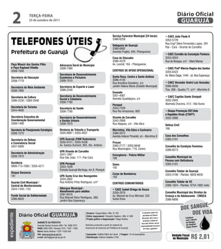 2             teRçA-feiRA
                    25 de outubro de 2011
                                                                                                                                                                                 Diário Oficial
                                                                                                                                                                                  GUARUJÁ

                                                                                                        Serviço Funerário Municipal (24 horas)                        • CAEC João Paulo ii
                                                                                                        3386-6259                                                     3352-5729
                                                                                                                                                                      Rua Engº Sílvio Fernandes Lopes, 281
                                                                                                        Delegacia de Guarujá
                                                                                                        3386-6992                                                     Pae - Cará - Vicente de Carvalho
                                                                                                        Avenida Puglisi, 656, Pitangueiras
                                                                                                                                                                      • CAEC Cornélio da Conceição Pacheco
                                                                                                        Casa do Educador                                              3353-3553
                                                                                                        3386-4378                                                     Rua do Bosque, s/n° - Maré Mansa
    Paço Moacir dos Santos Filho                   Advocacia Geral do Município                         Av. Leomil, 164 - Pitangueiras
    e Paço Raphael Vitiello                        3308-7390                                                                                                          • CAEC Profª Márcia Regina dos Santos
    3308-7000                                                                                           CENTROS DE APOiO OPERACiONAL                                  3355-6422
                                                   Secretaria de Desenvolvimento                                                                                      Av. Mário Daige, 1440 - Jd. Boa Esperança
    Secretaria de Educação                         Econômico e Portuário                                Santa Rosa, Centro e Santo Antônio
    3308-7770                                      3308-7610                                            3386-4120
                                                                                                        Rua Brasilina Desidério, s/n                                  • CAEC Vereador André Luiz Gonzalez
    Secretaria de Meio Ambiente                    Secretaria de Esporte e Lazer                        Jardim Helena Maria (Estádio Municipal)                       3386-8556
    3308-7885                                      3386-2340                                                                                                          Trav. 268 - Quadra 77, s/nº - Morrinho II
                                                                                                        Enseada
                                                   Secretaria da Desenvolvimento                        3351-4067                                                     • CAEC Capitão Dante Sinópoli
    Secretaria de Cultura                                                                               Avenida Guadalajara, s/n
    3386-2230 / 3383-2948                          Social e Cidadania                                                                                                 3352-2945
                                                   3308-7780
                                                                                                        Perequê                                                       Alameda Dracena, 513 - Vila Áurea
    Secretaria do Turismo                          Secretaria da Saúde                                  3353-7529
    3344-4600                                      3308-7790                                            Rua Rio Amazonas, 800                                         • Disque Prevenção DST/Aids
                                                                                                                                                                      e Hepatites Virais (CTAPT)
    Secretaria Executiva de                        Secretaria de Desenvolvimento                        Vicente de Carvalho                                           3352-2666
    Coordenação Governamental                      e Gestão Urbana                                      3342-2898
    3308-7480                                      3308-7970                                            Rua Alagoas, s/n - Vila Alice                                 Defesa Civil
    Secretaria de Planejamento Estratégico         Diretoria de Trânsito e Transporte                   Morrinhos, Vila Edna e Cachoeira                              199
    3308-7270                                      3355-9897 / 3355-4937                                3386-5072
                                                                                                        Avenida Antenor Pimentel, s/n - Morrinhos II                  Casa dos Conselhos
    Secretaria da Defesa                           UPA Guarujá (PAM Rodoviária)                                                                                       3383-2181
    e Convivência Social                           3355-9151 / 3355-5436                                Procon
    3347-5000                                      Av. Santos Dumont, 955, Sto. Antônio                 3383-2177 / 3355-6648                                         Conselho da Condição Feminina
                                                                                                        Rua Washington, 719, Centro                                   3386-8273
                                                   UPA Vicente de Carvalho
    Secretaria de Administração
                                                   3341-1997                                            Emergência - Polícia Militar
    3308-7870                                      Rua São João, 111, Pae Cará.                                                                                       Conselho Municipal da
                                                                                                        190
                                                                                                                                                                      Pessoa com Deficiência
    Ouvidoria                                      UPA Perequê                                                                                                        3383-2181
                                                                                                        Samu
    0800-773-7000 / 3355-4211                      3353-1648                                            192
                                                   Estrada Guarujá-Bertioga, km 8, Perequê                                                                            Conselho Tutelar de Guarujá
    Disque Denúncia                                                                                     Corpo de Bombeiros
    181                                            UPA Santa Cruz dos Navegantes                                                                                      3355-3198 - Plantão: 8826-6635
                                                                                                        193
                                                   3354-2802
    Guarda Civil Municipal /                       Rua Antônio Pinto Rodrigues, s/nº                                                                                  Conselho Tutelar de VC
                                                                                                        CENTROS COMUNiTáRiOS
    Central de Monitoramento                                                                                                                                          3386-1624 - Plantão: 9754-1882 noite
    3344-1440 / 153                                Albergue Municipal -                                 • CAEC isabel Ortega de Souza
                                                   Atendimento para adultos                             3358-2976                                                     Conselho Municipal dos Direitos da
    Fundo Social de Solidariedade                  3387-6016                                            Av. Manoel da Cruz Michael, 333                               Criança e do Adolescente - CMDCA
    3386-8820                                      Rua Manoel Otero Rodrigues, 389,                     Santa Rosa
                                                   Jardim Boa Esperança                                                                                               3386-6806

                                                                                                                                                                                               e
                                                                                                                                                                                     Doe sangU
             Diário Oficial GUARUJÁ
                                                                          | Diretora • Dayse Maria • Mtb. 31.752                          O noticiário relativo às
                                                                                                                                                                                          Doe viDa
expediente




                                                                          | Editor responsável • Eduardo Caetano • Mtb. 41.408            atividades da Câmara
                                                                                                                                          Municipal, bem como a                         Colabore
                                                                          | Projeto gráfico e diagramação • Diego Rubido                                                                com o Banco
                                                                                                                                           produção e edição de
                            Gabinete da Prefeita                                                                                         seus atos oficiais, são de                     de Sangue
                            Avenida Santos Dumont, 800 • Tel. 3308.7470   Noticiário produzido a partir de material da                                                                  do Hospital
                                                                                                                                        responsabilidade exclusiva
                                                                          Assessoria de Imprensa da Prefeitura de Guarujá                                                                Santo Amaro
                            PabX 3308.7000 • Ramais 7472 • 7407 • 7409                                                                     do Poder Legislativo.
                            bairro Santo Antônio • CEP 11432-440
                            site: www.guaruja.sp.gov.br                   | impressão: Gráfica Diário do Litoral | tiragem: 10 mil exemplares
                            e-mail: diario@guaruja.sp.gov.br              | distribuição: Editora Castellar LTDA.
                                                                                                                                                                            Unidade Fiscal
                                                                                                                                                                             do Município    R$ 2,01
 