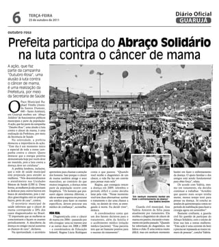 6              teRçA-feiRA
                   25 de outubro de 2011
                                                                                                                                                         Diário Oficial
                                                                                                                                                          GUARUJÁ
outubro rosa


Prefeita participa do Abraço Solidário
  na luta contra o câncer de mama
A ação, que faz




                                                                                                                                                                                           Fotos Douglas Lucena
parte da campanha
“Outubro Rosa”, uma
alusão à luta contra
o câncer de mama,
é uma realização da
Prefeitura, por meio
da Secretaria de Saúde



O
             Paço Municipal Ra-
             phael Vitiello (Aveni-
             da Santos Dumont,
             640 – Santo Antônio),
em Guarujá recebeu um ‘Abraço
Solidário’ de funcionários públicos
municipais e parte da população.
A ação, que faz parte da campanha
“Outubro Rosa”, uma alusão à luta
contra o câncer de mama, é uma
realização da Prefeitura, por meio
da Secretaria de Saúde.
    Na solenidade, a prefeita
destacou a importância da ação.
“Este dia é um momento único
e especial de toda a nossa cam-
panha contra o câncer. Quero
destacar que a energia positiva
demonstrada hoje por vocês deve
ser mantida, pois a luta contra a
doença deve ser cotidiana”.
    A prefeita lembrou, inclusive,
que a rede de saúde municipal         aproveitou para chamar a atenção    conta o que passou. “Quando                                                   hesitei em fazer o enfrentamento
está preparada para atender as        dos homens. Isso porque o câncer    você recebe o diagnóstico de um                                               da doença. O apoio familiar e dos
mulheres. “Nós descentralizamos       de mama também atinge o sexo        câncer, a vida lhe faz um convite                                             amigos está sendo fundamental
o atendimento nas Unidades            masculino, ao contrário do que      para pensar mais nela”.                                                       para obter força”, relata.
Básicas de Saúde (UBS´s). Desta       muitos imaginam, a doença nessa         Regina, que conseguiu vencer                                                  De acordo com Valéria, mes-
forma, as mulheres já não precisam    parte da população ocorre com       a doença em 2009, relembra o                                                  mo em tratamento, ela decidiu
se deslocar para outros bairros em    freqüência. “Os homens que pos-     período difícil e como decidiu                                                continuar a trabalhar. “Acredito
busca de atendimento, pois o mé-      suem algum sintoma diferente, e     lutar pela vida. “Nesse momento                                               que quanto mais ocupo minha
dico ginecologista está no próprio    não se sentem seguros em procurar   você tem duas alternativas: aceitar     “Em nenhum momento hesitei em         mente, menos tempo terei para
                                                                                                                  fazer o enfrentamento da doença”
bairro, perto de casa”, contou.       um médico para fazer os exames      o tratamento e dar uma chance a                         Ana Valéria Amorim    pensar na doença. Já conclui as
    O secretário municipal de         específicos, devem procurar seu     vida, ou desistir de viver, se entre-                                         sessões de quimioterapia e estou no
saúde informou que o câncer de        médico de confiança”, aconselha.    gando à morte. Eu decidi viver”,            Guarda civil municipal, Ana       período de reabilitação para fazer a
mama corresponde a 20% dos                                                destaca.                                Valéria Amorim da Silva passa         cirurgia agora em novembro”.
casos diagnosticados no Brasil.       Vida rEal                               A coordenadora conta que            atualmente por tratamento. Ela            Bastante confiante, a guarda
“É importante que as mulheres se          Diagnosticada com o câncer      um dos fatores decisivos para o         recebeu o diagnóstico de câncer de    civil fez questão de participar do
conscientizem e façam os exames       de mama em 2004 – passando por      tratamento, além da família é           mama em janeiro, iniciando o trata-   Abraço Solidário, com o intuito de
periodicamente. A descoberta da       três cirurgias: uma no mesmo ano    o acolhimento médico (relação           mento em junho passado. “Quando       levar sua luta a outras mulheres.
doença no estágio inicial aumenta     e as outras duas em 2006 e 2008     médico/paciente). “Essa parceria        fui informada do diagnóstico, me      “Esta ação é uma corrente do bem
as chances de cura”, declarou.        – a coordenadora de Educação        tem que ser bastante positiva para      faltou o chão. É uma notícia muito    e precisa ser repassada ao maior nú-
    Na oportunidade, o secretário     Infantil, Regina Lúcia Rodrigues    o sucesso do tratamento”.               difícil, mas em nenhum momento        mero de pessoas”, conclui Valéria.
 