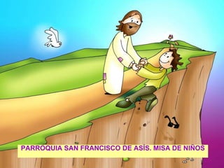 PARROQUIA SAN FRANCISCO DE ASÍS. MISA DE NIÑOS
 