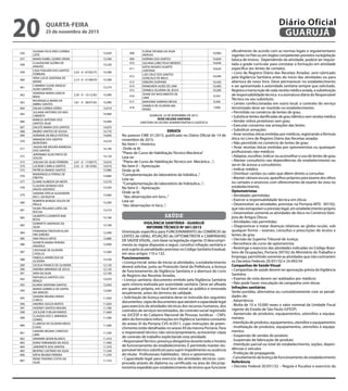356
SUSANA FELIX PAES CORREA
LEITE
15,630
357 MARIA ISABEL GOMES VIEIRA 15,590
358
CLAUDILENE GLÓRIA DE
ARAÚJO
15,530
359
LIGIA PUELKER DOS SANTOS
FERREIRA
2,53 - 0 - 07/05/75 15,390
360
VERA LÚCIA SANTANA DE
MARIA
2,14 - 0 - 21/08/59 15,390
361
CARMEM CILENE ARAÚJO
ALVES SANTOS
15,210
362
ADRIANA MARIA GARCIA
MAIA
2,50 - 0 - 15/12/83 15,090
363
ROSÂNGELA MARIA DE
ABREU SANTOS
1,81 - 0 - 28/07/65 15,090
364 DALVA CORREA DÓRIA 15,010
365
JULIANA ANTONIO DO NAS-
CIMENTO
14,960
366
MÁRCIA ANTONIA DOS
SANTOS SILVA
14,940
367 DALETE MARIA DOS SANTOS 14,870
368 INGRID SANTOS DE SOUSA 14,770
369 ADRIANA DE MELO FEITOSA 14,660
370
AMANDA DOS SANTOS
MONTEIRO
14,570
371
JAQUELINE MOURA BARBOSA
DOS SANTOS
14,190
372
JERÔNIMO SILVA PINTO DE
SOUZA
14,130
373 JOELMA DA SILVA FERREIRA 3,47 - 0 - 17/09/75 14,010
374 LUCIENE CAMILA SANTOS 2,55 - 0 - 18/10/82 14,010
375 PATRÍCIA RAMOS SANTOS 13,980
376
MARIANGELA FERRAZ DE
FREITAS
13,660
377 ELAINE ALMEIDA DA MOTA 13,570
378
CLAUDIA DIONISIO DOS
ANJOS AZEVEDO
13,550
379
SANDRA OFÉLIA ALEXANDRI-
NO C. DA ROCHA
13,460
380
ROBERTA BORGES SOUZA DE
PAULA
13,260
381
VILMA TRAJANO LOPES DA
ROCHA
13,210
382
GILBERTO CLEMENTE BAR-
BOSA
13,190
383
DORINETE ANDRADE DA
SILVA
13,100
384
FERNANDA TREVISAN KLAN-
FAR JORDÃO
12,940
385 ANA PAULA ORTIZ 12,880
386
IVONETE MARIA PEREIRA
ANDERLE
12,800
387
CRISTIANE DE OLIVEIRA
CASELLA
12,560
388
FABÍOLA APARECIDA DE
OLIVEIRA
12,530
389 CECÍLIA FRANCO DE OLIVEIRA 12,130
390 ANDREA MIRANDA DE JESUS 12,120
391 IARA DA SILVA 12,100
392
RAPHAELA SANTOS LOU-
RENÇO
12,070
393 ELIANA SANTANA SANTOS 12,050
394
MARIA GABRIELA DE SANTA-
NA ARAÚJO
12,040
395
SANDRA REGINA FARIAS
CURCCI
11,950
396 ANDREA SOUZA MATOS 11,830
397 HODNEY SANTOS MOURA 11,780
398 JOCILENE FURLAN RAMOS 11,660
399
CLAUDIA DOS S. MIRANDA
GOMES
11,590
400
CLARISSA DE OLIVEIRA WEISS
E DIAS
11,560
401
SANDRA REGINA CARDOSO
LIMA
11,540
402 ARIANNE GESINI BLANCO 11,410
403 EDNA FERNANDES DE ASSIS 11,400
404 JARDINETE DOS SANTOS 11,370
405 BEATRIZ CAETANO DA SILVA 11,330
406 KÁTIA REGINA PEREIRA 11,250
407
IRENE TENÓRIO COSTA DA
SILVA
11,153
408
FLÁVIA TATIANA DA SILVA
ARAÚJO
10,960
409 NOÊMIA DOS SANTOS 10,820
410 JULIANA LOBO FELIX MENDES 10,640
411
KÁTIA NOVAES DUARTE
SANTANA
10,620
412
LAÍS CRUZ DOS SANTOS
GONÇALO DE MELO
10,590
413 DÉBORA DURYNEK 10,450
414 RAIMUNDA ALVES DE LIMA 10,400
415 DANIELE OLIVEIRA DE JESUS 10,260
416
JEANE DO NASCIMENTO DE
LIMA
9,343
417 MARJORIE SAMPAIO BESSA 9,300
418
DANIELE DE OLIVEIRA MA-
RIANO
7,000
GUARUJÁ, 23 DE NOVEMBRO DE 2015.
ROSE HELENA SANTANA
DIRETORA DE GESTÃO ADMINISTRATIVA E LOGÍSTICA
ERRATA
No parecer CME 01/2015, publicado no Diário Oficial de 14 de
novembro de 2015.
No Item I – Histórico
Onde se lê:
“Plano de Curso de Habilitação Técnico Mecânica”
Leia-se:
“Plano de Curso de Habilitação Técnico em Mecânica ...”;
No Item II – Apreciação
Onde se lê:
“Complementação do laboratório de hidrálica...”
Leia-se:
“Complementação do laboratório de hidráulica...”;
No Item II – Apreciação
Onde se lê:
“das observações em loco...”
Leia-se:
“das observações in loco...”.
SAÚDE
VIGILÂNCIA SANITÁRIA - GUARUJÁ
INFORME TÉCNICO Nº 001/2015
Orientação específica para FUNCIONAMENTO do COMÉRCIO de
LENTES de GRAU, ATUAÇÃO do OPTOMETRISTA e CAMPANHAS
DE SAÚDEVISUAL, com base na legislação vigente. O descumpri-
mento às regras dispostas a seguir, constitui infração sanitária e
está sujeito às penalidades previstas no Código Sanitário Estadual,
em seus artigos 110 a 122.
Funcionamento
• Licença inicial: antes de iniciar as atividades, o estabelecimento
deverá solicitar, junto ao Protocolo Geral da Prefeitura, a licença
de funcionamento da Vigilância Sanitária e a abertura do Livro
de Registro das Receitas Aviadas.
• Licença sanitária: documento emitido pela Vigilância Sanitária
após vistoria realizada por autoridade sanitária. Deve ser afixada
em quadro próprio, em local bem visível ao público e renovada
anualmente, antes do término da validade.
• Solicitação de licença sanitária deve vir instruída dos seguintes
documentos:cópiadedocumentosqueatestemacapacidadelegal
para exercício de atividades técnicas dos recursos humanos, dos
contratos de serviços terceirizados, do contrato social registrado
na JUCESP e do Cadastro Nacional de Pessoas Jurídicas – CNPJ,
além do formulário Informações emVigilância Sanitária constante
do anexo XI da Portaria CVS-4/2011, cujas instruções de preen-
chimento estão detalhadas no anexo XII da mesma Portaria. Para
o responsável técnico não-sócio/proprietário, acrescentar cópia
de contrato de trabalho explicitando esta atividade.
•ResponsávelTécnico:presençaobrigatóriadurantetodoohorário
de funcionamento do estabelecimento. É permitido manter res-
ponsável técnico substituto para suprir impedimento ou ausência
do titular. Profissionais habilitados: ótico e optometrista.
• Capacidade legal para exercício das atividades técnicas: com-
provada através de diploma ou certificado na área de ótica/op-
tometria expedido por estabelecimento de ensino que funcione
oficialmente de acordo com as normas legais e regulamentares
vigentesnoPaísouemórgãoscompetentesprevistosnalegislação
básica de ensino. Dependendo da atividade, poderá ser requisi-
tada a grade curricular para constatar a formação em atividade
específica (ex: lentes de contato).
• Livro de Registro Diário das Receitas Aviadas: será rubricado
pela Vigilância Sanitária antes do início das atividades ou para
abertura de novo livro. Deve permanecer no estabelecimento
e ser apresentado à autoridade sanitária sempre que solicitado.
Registra a transcrição de cada receita médica aviada, a substituição
de responsabilidade técnica e a assinatura diária do Responsável
Técnico ou seu substituto.
• Lentes confeccionadas em outro local: o contrato do serviço
terceirizado deve ser mantido no estabelecimento.
• Permitido no comércio de lentes de grau:
• Substituir lentes danificadas de grau idêntico sem receita médica
• Vender vidros protetores sem grau
• Executar consertos nas armações das lentes
• Substituir armações
• Aviar receitas óticas emitidas por médicos, registrando a fórmula
ótica no Livro de Registro Diário das Receitas aviadas
• Não permitido no comércio de lentes de grau:
• Aviar receitas óticas emitidas por optometristas ou quaisquer
profissionais não-médicos
• Adaptar, escolher, indicar ou aconselhar o uso de lentes de grau
• Manter consultório nas dependências do estabelecimento ou
servir de acesso a consultórios
• Indicar médico
• Distribuir cartões ou vales que dêem direito a consultas
• Manter câmara escura, aparelhos próprios para exame dos olhos
ou cartazes e anúncios com oferecimento de exame da vista no
estabelecimento.
Optometristas
• Atividades permitidas:
• Exercer a responsabilidade técnica em óticas
• Desenvolver as atividades previstas na Portaria-MTE- 397/02,
que não extrapolam a previsão legal, em estabelecimento próprio
• Desenvolver somente as atividades de ótico no Comércio Vare-
jista de Artigos Óticos
• Atividades não permitidas:
• Diagnosticar e tratar doenças relativas ao globo ocular, sob
qualquer forma – exames, consultas e prescrições de óculos e
lentes de grau
• Decisão do Superior Tribunal de Justiça:
• Reconhece do curso de optometrista
• Restringe o exercício das atividades indicadas no Código Brasi-
leiro de Ocupações, Portaria 397/02 do Ministério do Trabalho e
Emprego, permitindo somente as atividades que não contrariem
os Decretos Federais 20.931/32 e 24.492/34
Campanhas de Saúde Visual
• Campanhas de saúde devem ter aprovação prévia daVigilância
Sanitária
• Exames de vista devem ser realizados por médicos
• Não pode haver vinculação da campanha com óticas
Infrações sanitárias
Serão punidas, alternativa ou cumulativamente com as penali-
dades de:
. Advertência
. Multa de 10 a 10.000 vezes o valor nominal da Unidade Fiscal
vigente do Estado de São Paulo (UFESP)
. Apreensão de produtos, equipamentos, utensílios e equipa-
mentos
.Interdiçãodeprodutos,equipamentos,utensílioseequipamentos
. Inutilização de produtos, equipamentos, utensílios e equipa-
mentos
. Suspensão de vendas de produto
. Suspensão de fabricação de produto
. Interdição parcial ou total do estabelecimento, seções, depen-
dências e veículos
. Proibição de propaganda
. Cancelamento da licença de funcionamento do estabelecimento
Referência
• Decreto Federal 20.931/32 – Regula e fiscaliza o exercício da
QUARTA-FEIRA
25 de novembro de 2015
20 GUARUJÁ
Diário Oficial
 